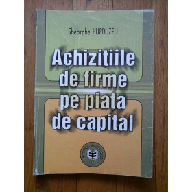 ACHIZITIILE  DE  FIRME  PE  PIATA  DE  CAPITAL  -  Gheorghe  HURDUZEU  -